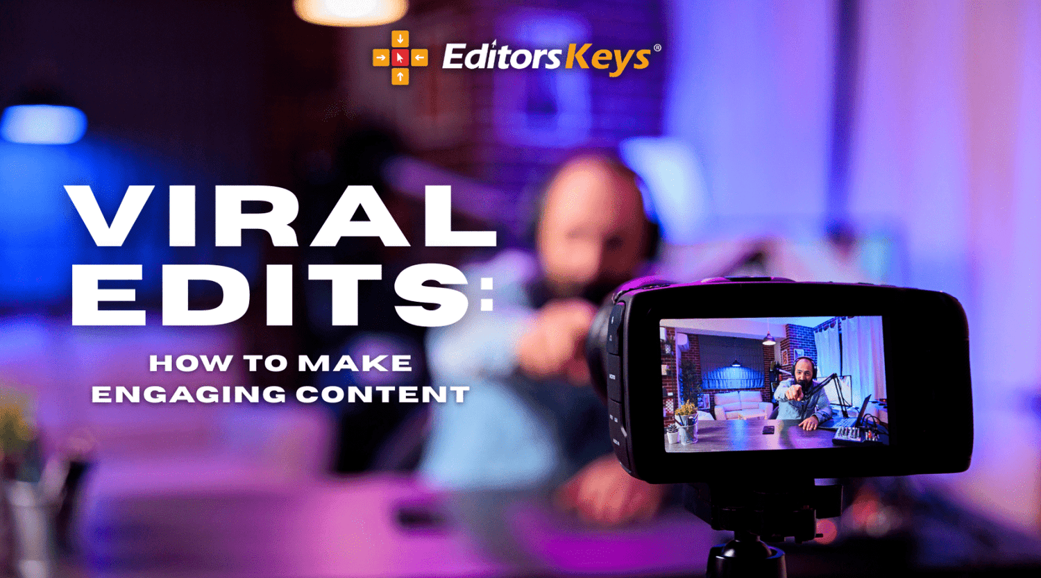 Creating Viral Video Edits: How to Make Engaging Content for YouTube & Social Media - Editors Keys