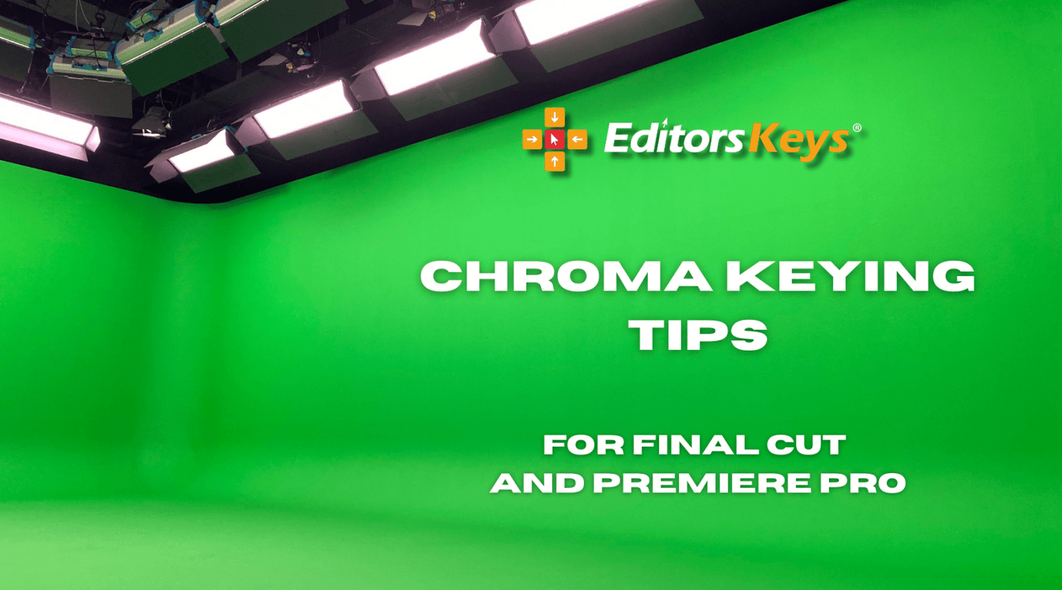 Green Screen Mastery: How to Get Perfect Keying in Final Cut Pro & Premiere Pro - Editors Keys