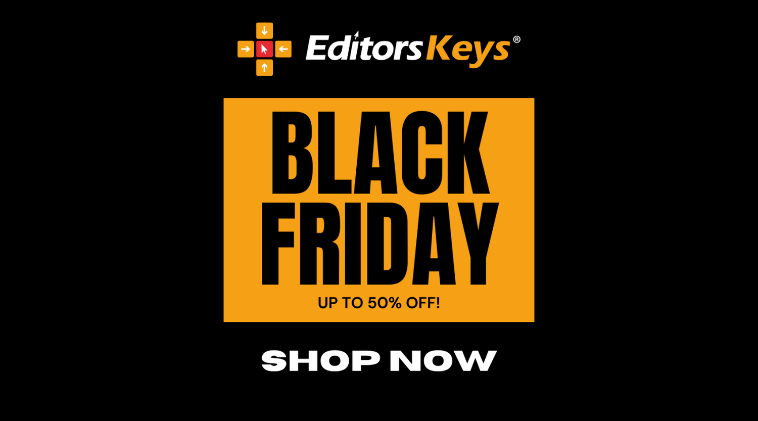 BLACK FRIDAY SAVINGS! - Editors Keys
