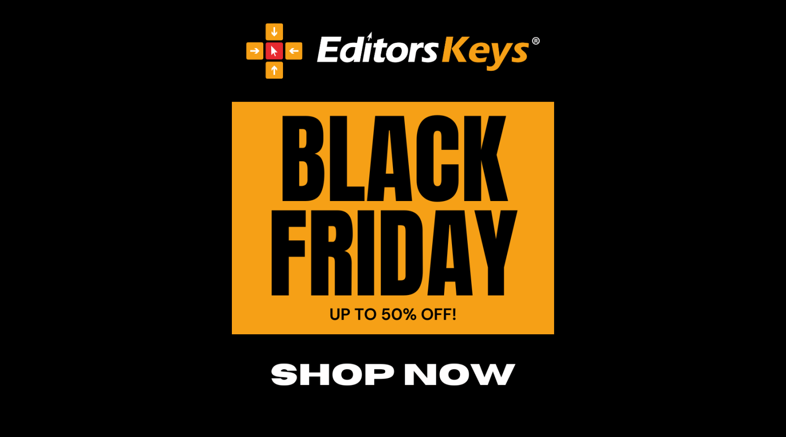 BLACK FRIDAY SAVINGS! - Editors Keys